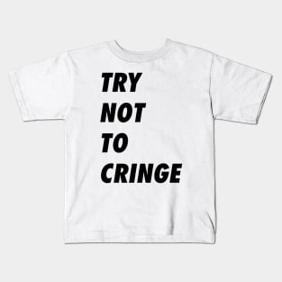 Try Not To Cringe When You See This Shirt Kids T-Shirt